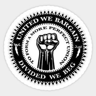 Union Workers - United we bargain divided we beg Sticker